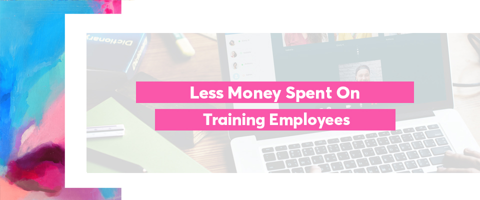 less money spent on training employees